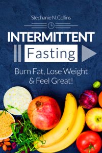 Intermittent Fasting: Burn Fat, Lose Weight and Feel Great!