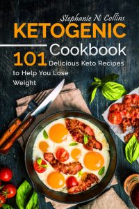 Ketogenic Cookbook: 101 Delicious Keto Recipes to Help You Lose Weight