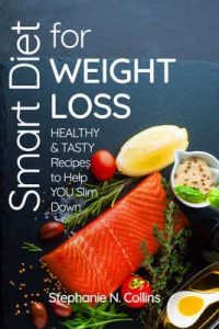 Smart Diet for Weight Loss: Healthy and Tasty Recipes to Help You Slim Down