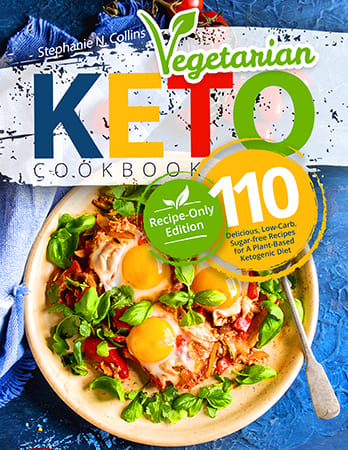 Keto Vegetarian Cookbook: 110 Delicious, Low-Carb, Sugar-free Recipes for A Plant-Based Ketogenic Diet
